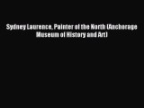 (PDF Download) Sydney Laurence Painter of the North (Anchorage Museum of History and Art) Read