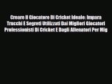 [PDF Download] Creare Il Giocatore Di Cricket Ideale: Impara Trucchi E Segreti Utilizzati Dai