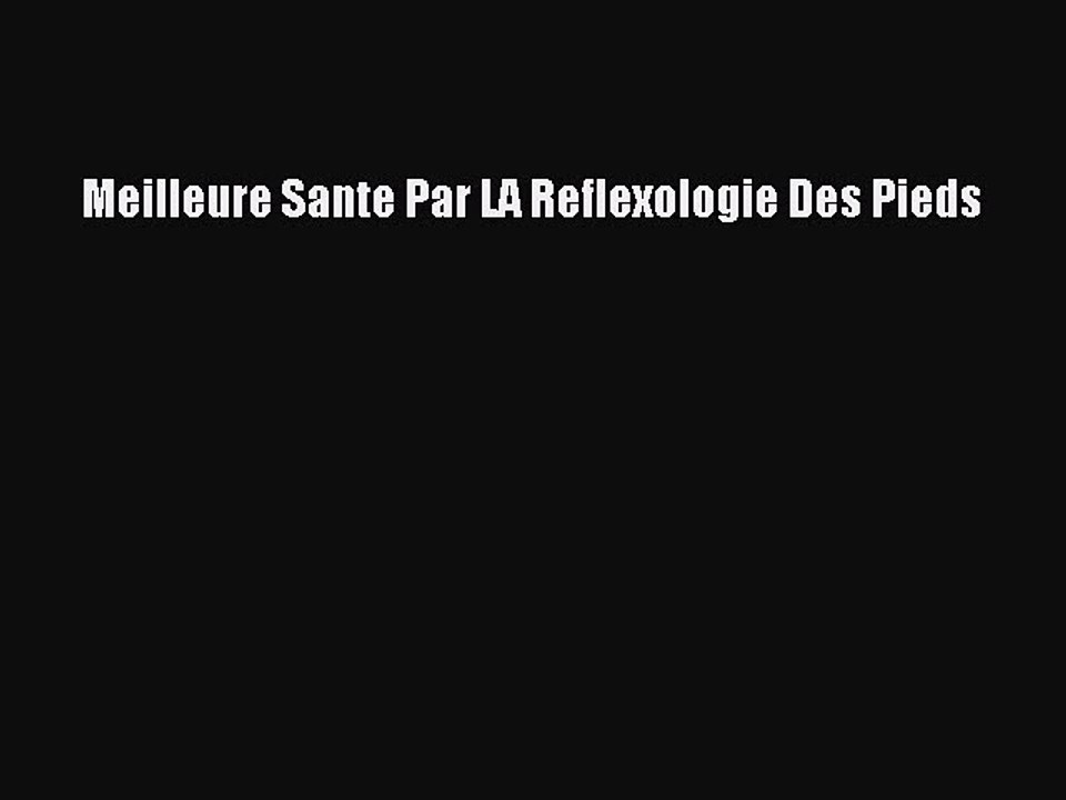 [PDF Télécharger] Meilleure Sante Par LA Reflexologie Des Pieds [Télécharger] en ligne