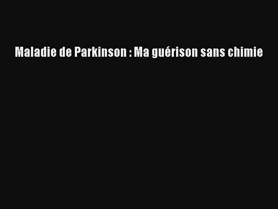 [PDF Télécharger] Maladie de Parkinson : Ma guérison sans chimie [PDF] en ligne