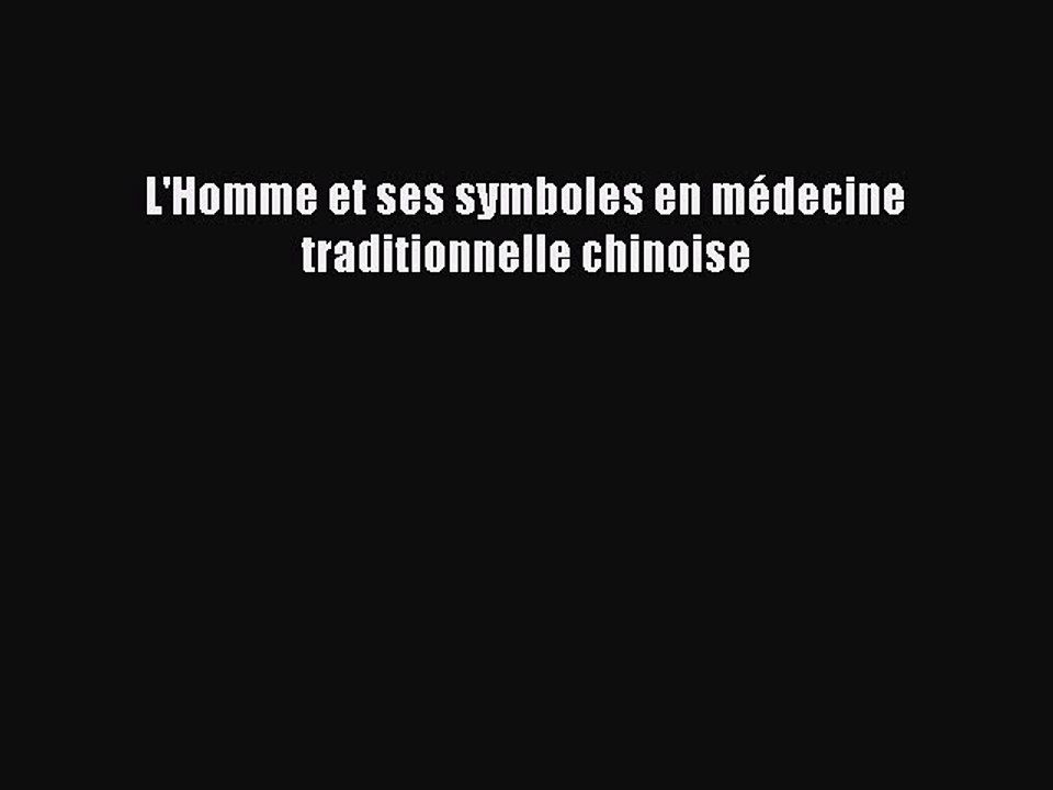 [PDF Télécharger] L'Homme et ses symboles en médecine traditionnelle chinoise [PDF] Complet