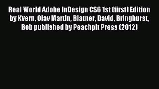 [PDF Download] Real World Adobe InDesign CS6 1st (first) Edition by Kvern Olav Martin Blatner