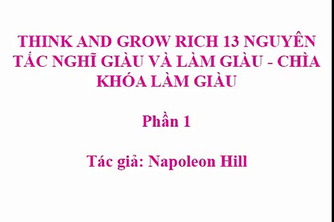 (Phần 1) THINK and GROW RICH 13 NGUYÊN TẮC NGHĨ GIÀU và LÀM GIÀU - CHÌA KHÓA LÀM GIÀU