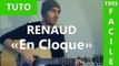 En Cloque - Renaud - TUTO Guitare