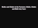 [PDF Download] Walks and Climbs in the Pyrenees: Walks Climbs and Multi-day Tours [Download]