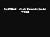 [PDF Download] The GR11 Trail - La Senda: Through the Spanish Pyrenees [Read] Full Ebook
