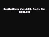 [PDF Download] Kauai Trailblazer: Where to Hike Snorkel Bike Paddle Surf [Download] Online