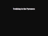 [PDF Download] Trekking in the Pyrenees [Read] Online