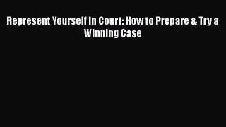 Represent Yourself in Court: How to Prepare & Try a Winning Case  Free Books