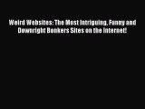 [PDF Download] Weird Websites: The Most Intriguing Funny and Downright Bonkers Sites on the