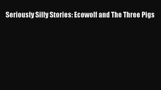 Seriously Silly Stories: Ecowolf and The Three Pigs  Free Books