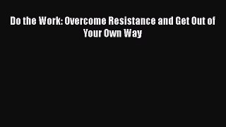 Do the Work: Overcome Resistance and Get Out of Your Own Way  Free Books