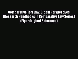 Comparative Tort Law: Global Perspectives (Research Handbooks in Comparative Law Series) (Elgar