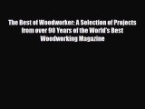 [PDF Download] The Best of Woodworker: A Selection of Projects from over 90 Years of the World's