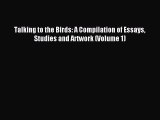 (PDF Download) Talking to the Birds: A Compilation of Essays Studies and Artwork (Volume 1)