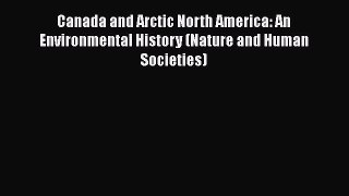 Canada and Arctic North America: An Environmental History (Nature and Human Societies)  Free