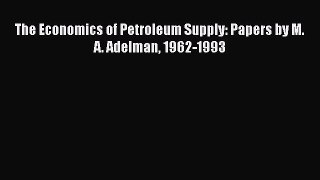 The Economics of Petroleum Supply: Papers by M. A. Adelman 1962-1993  Free Books