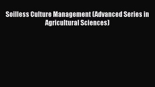 Soilless Culture Management (Advanced Series in Agricultural Sciences)  Free Books