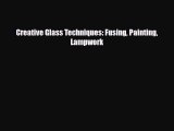[PDF Download] Creative Glass Techniques: Fusing Painting Lampwork [PDF] Online