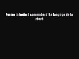 [PDF Download] Ferme ta boîte à camembert ! Le langage de la récré [Read] Full Ebook