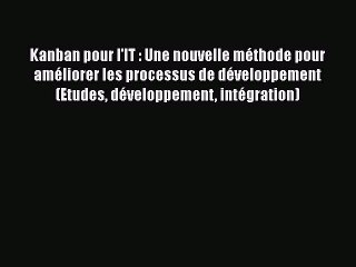 [PDF Download] Kanban pour l'IT : Une nouvelle méthode pour améliorer les processus de développement
