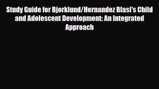 [PDF Download] Study Guide for Bjorklund/Hernandez Blasi's Child and Adolescent Development: