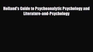 [PDF Download] Holland's Guide to Psychoanalytic Psychology and Literature-and-Psychology [PDF]