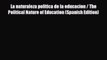 [PDF Download] La naturaleza politica de la educacion / The Political Nature of Education (Spanish