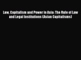 Law Capitalism and Power in Asia: The Rule of Law and Legal Institutions (Asian Capitalisms)