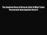 The Haunted Diary of Victoria Little (A Mike Travis Paranormal Investigation Book 4)  Free