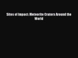 (PDF Download) Sites of Impact: Meteorite Craters Around the World Read Online