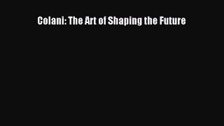 (PDF Download) Colani: The Art of Shaping the Future Read Online
