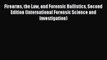 Firearms the Law and Forensic Ballistics Second Edition (International Forensic Science and