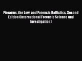 Firearms the Law and Forensic Ballistics Second Edition (International Forensic Science and
