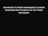 Introduction To Private Investigation: Essential Knowledge And Procedures For The Private Investigator