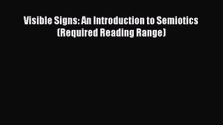 (PDF Download) Visible Signs: An Introduction to Semiotics (Required Reading Range) PDF