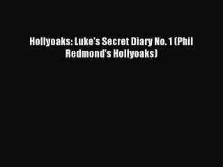 (PDF Download) Hollyoaks: Luke's Secret Diary No. 1 (Phil Redmond's Hollyoaks) Read Online