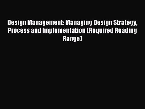 (PDF Download) Design Management: Managing Design Strategy Process and Implementation (Required