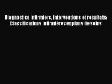 [PDF Download] Diagnostics infirmiers interventions et résultats: Classifications infirmières