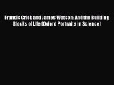 Francis Crick and James Watson: And the Building Blocks of Life (Oxford Portraits in Science)