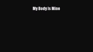 My Body Is Mine Free Download Book