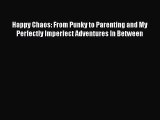 Happy Chaos: From Punky to Parenting and My Perfectly Imperfect Adventures In Between Free