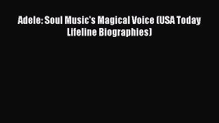 (PDF Download) Adele: Soul Music's Magical Voice (USA Today Lifeline Biographies) Read Online
