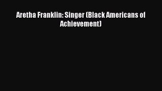 (PDF Download) Aretha Franklin: Singer (Black Americans of Achievement) Download