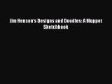 (PDF Download) Jim Henson's Designs and Doodles: A Muppet Sketchbook Read Online