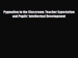 [PDF Download] Pygmalion in the Classroom: Teacher Expectation and Pupils' Intellectual Development