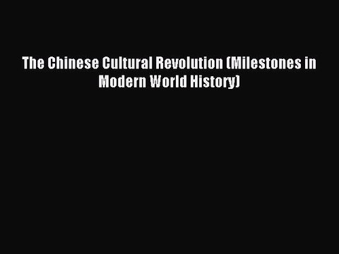 (PDF Download) The Chinese Cultural Revolution (Milestones in Modern World History) Read Online