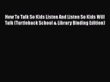 How To Talk So Kids Listen And Listen So Kids Will Talk (Turtleback School & Library Binding