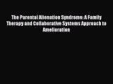 The Parental Alienation Syndrome: A Family Therapy and Collaborative Systems Approach to Amelioration