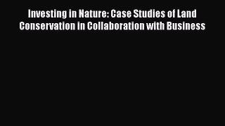 Investing in Nature: Case Studies of Land Conservation in Collaboration with Business  Read
